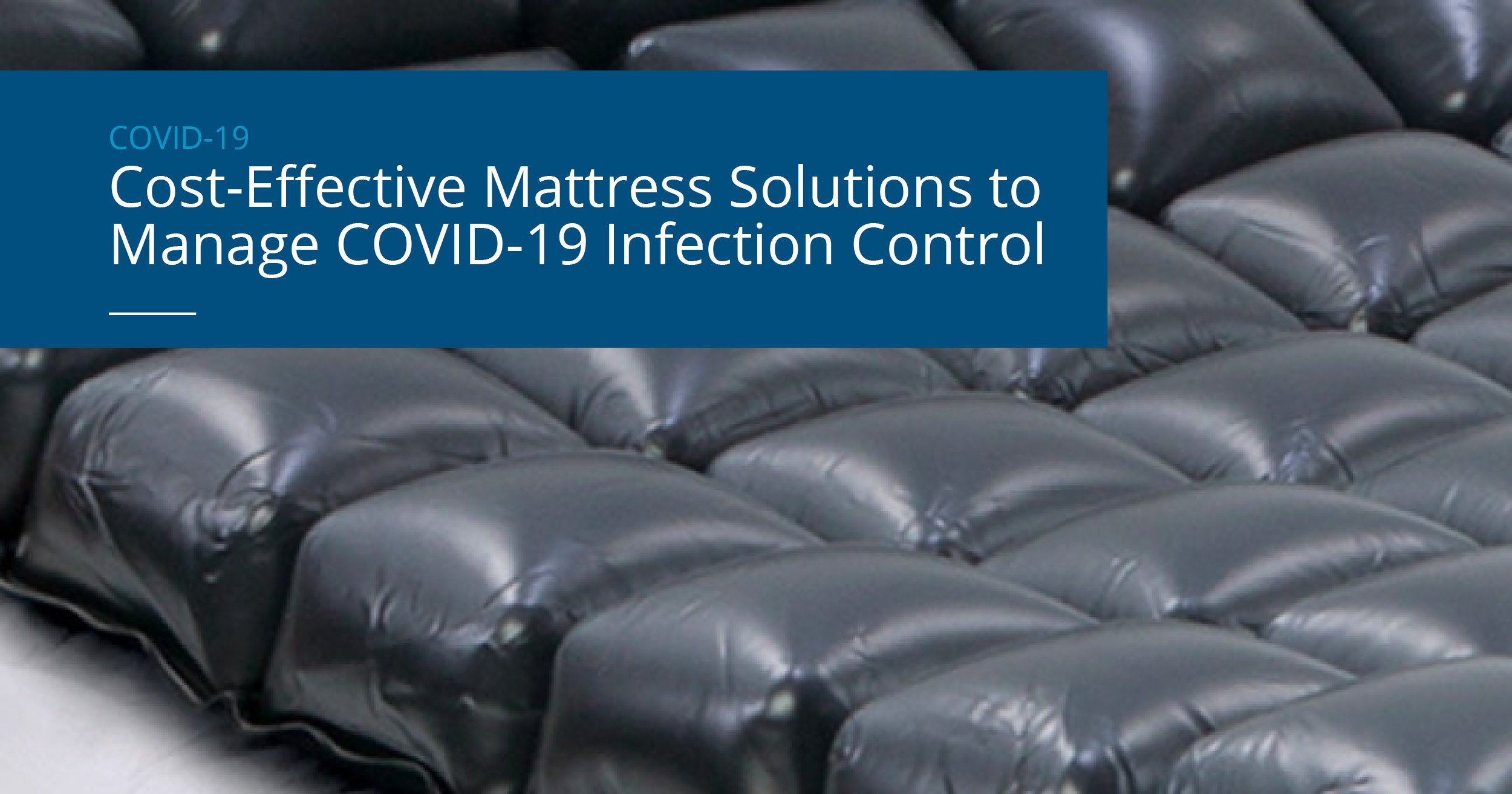 Cost-Effective Mattress Solutions to Manage COVID-19 Infection Control
