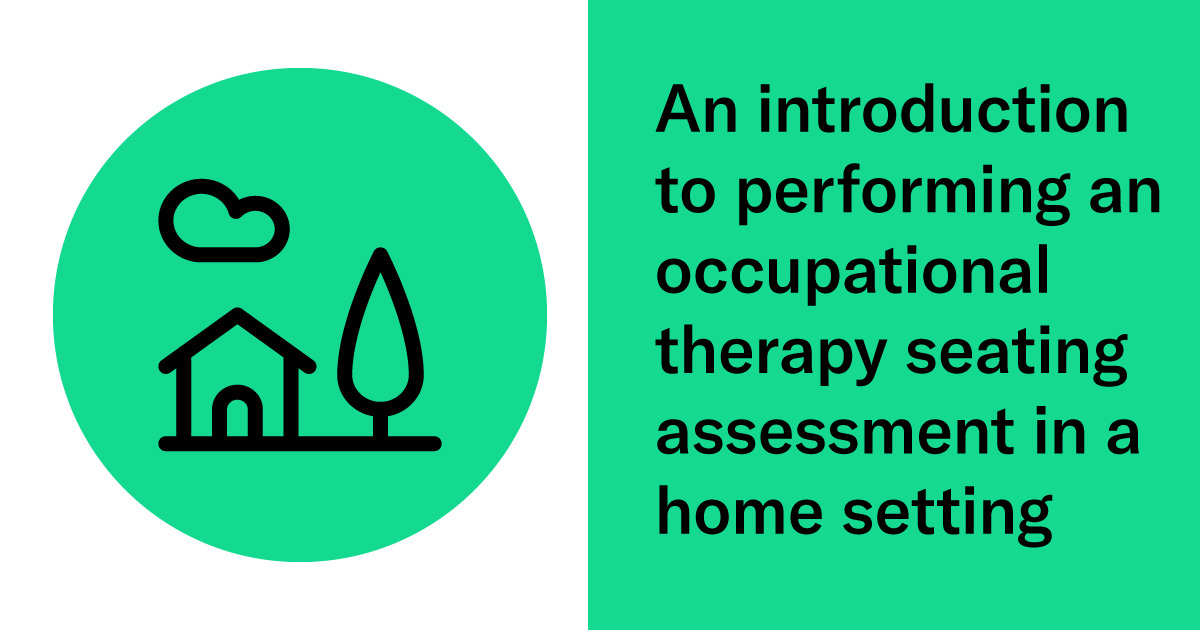 An introduction to preforming an occupational therapy seating assessment in a home setting