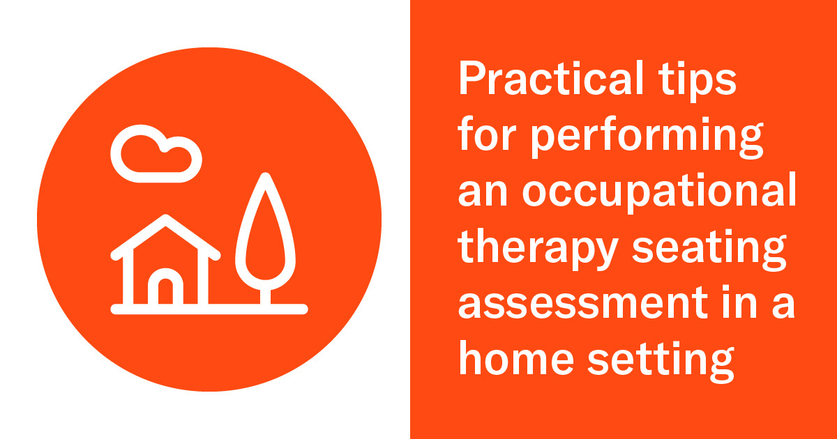 Practical tips for performing an occupational therapy seating assessment in a home setting